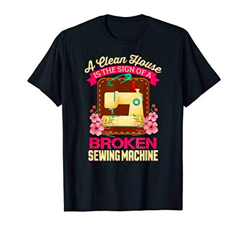 Una casa limpia es el signo de una máquina de coser rota Camiseta
